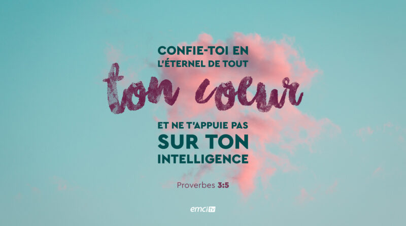 La confiance totale en Dieu plutôt qu’en sa propre compréhension (Proverbes 3:5) confiance 260606